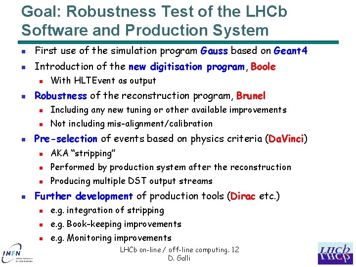 Goal: Robustness Test of the LHCb Software and Production System n First use of