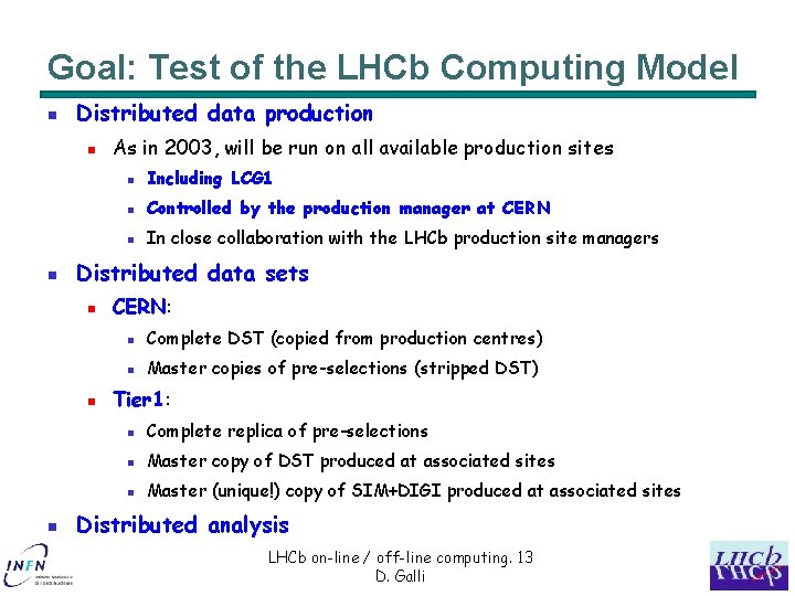 Goal: Test of the LHCb Computing Model n Distributed data production n Including LCG