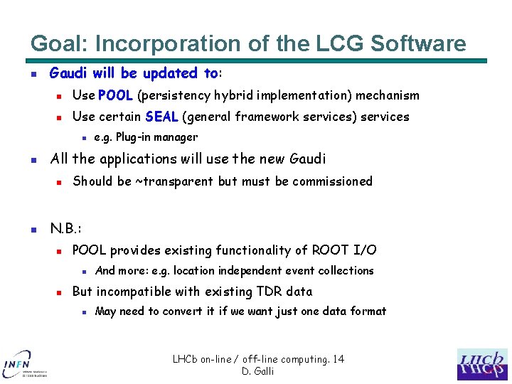 Goal: Incorporation of the LCG Software n Gaudi will be updated to: n Use