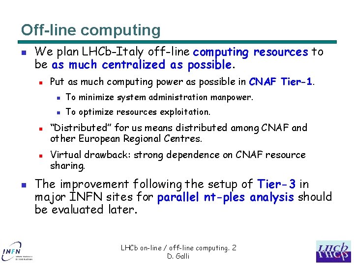 Off-line computing n We plan LHCb-Italy off-line computing resources to be as much centralized