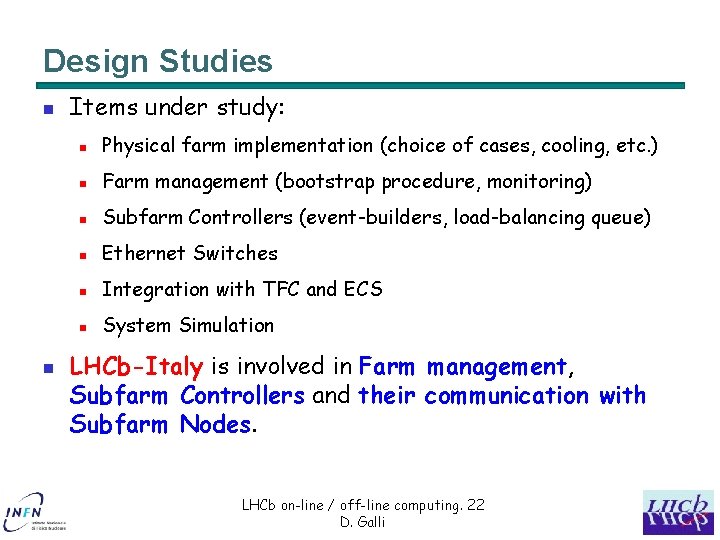 Design Studies n n Items under study: n Physical farm implementation (choice of cases,