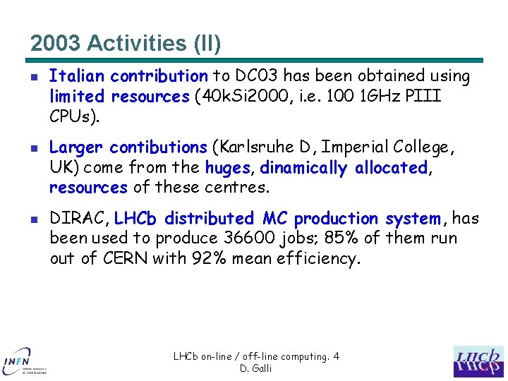 2003 Activities (II) n n n Italian contribution to DC 03 has been obtained