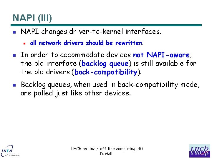 NAPI (III) n NAPI changes driver-to-kernel interfaces. n n n all network drivers should