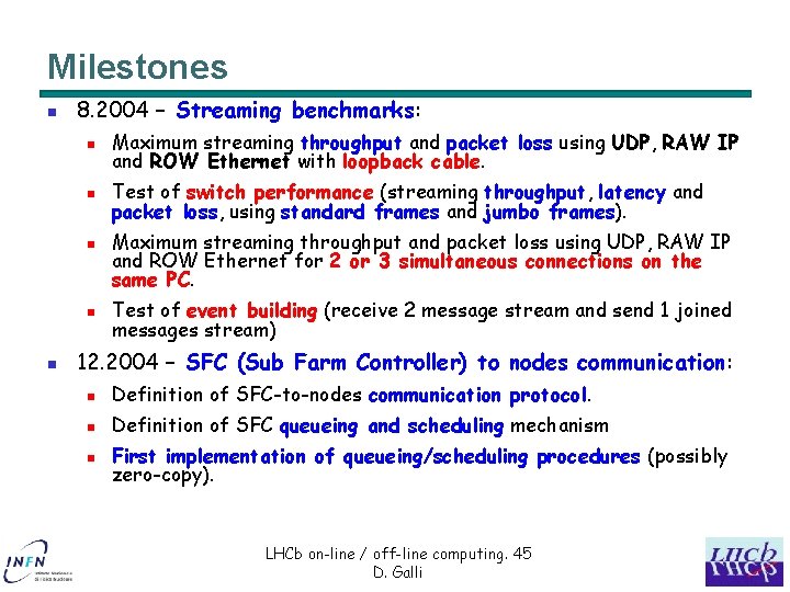 Milestones n 8. 2004 – Streaming benchmarks: n Maximum streaming throughput and packet loss