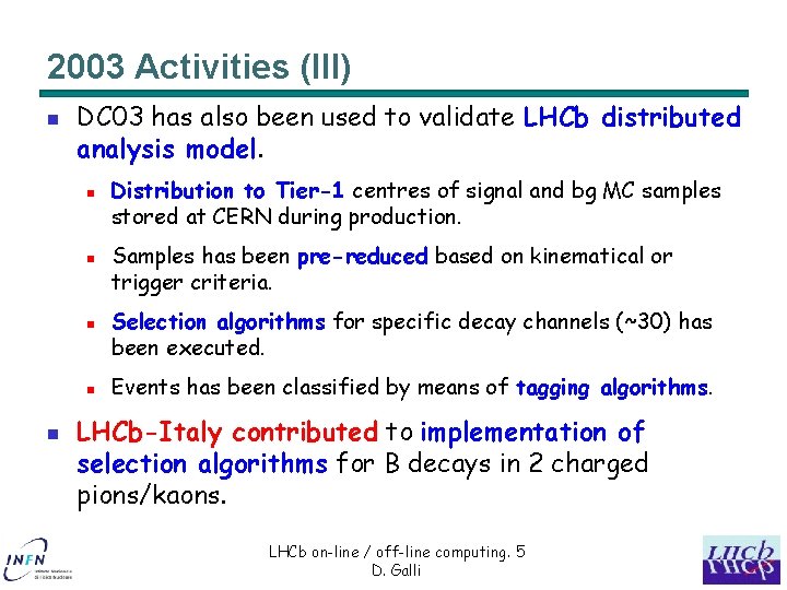 2003 Activities (III) n DC 03 has also been used to validate LHCb distributed