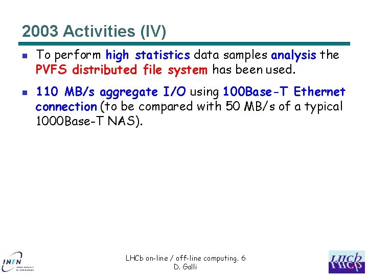 2003 Activities (IV) n n To perform high statistics data samples analysis the PVFS