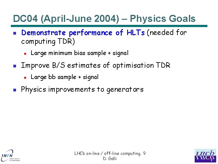DC 04 (April-June 2004) – Physics Goals n Demonstrate performance of HLTs (needed for