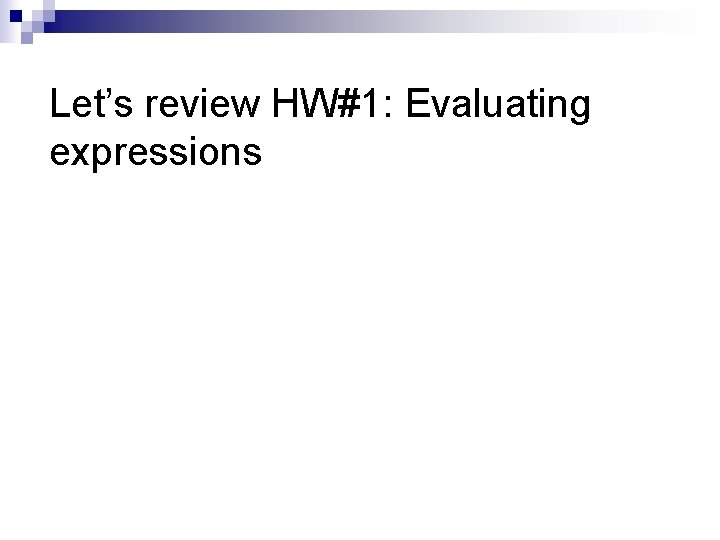 Let’s review HW#1: Evaluating expressions 