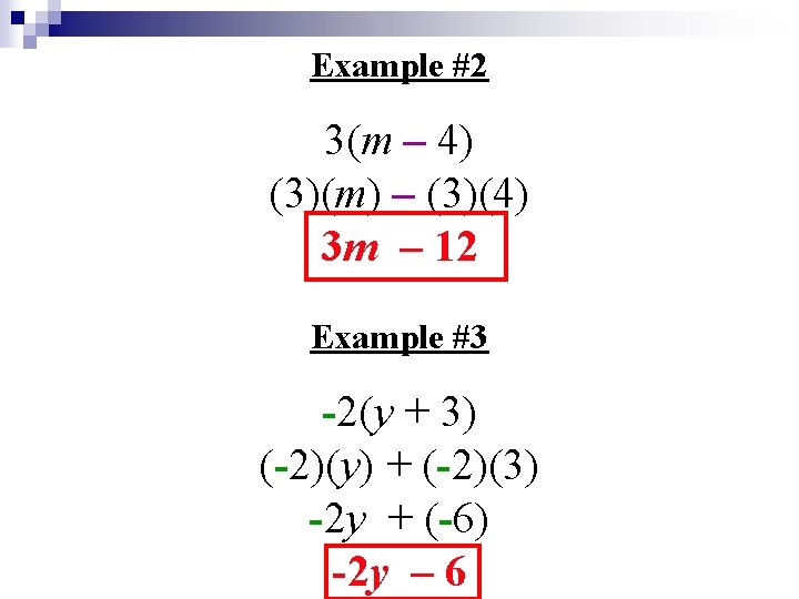 Example #2 3(m – 4) (3)(m) – (3)(4) 3 m – 12 Example #3