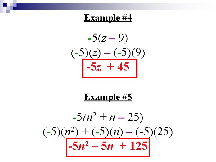 Example #4 -5(z – 9) (-5)(z) – (-5)(9) -5 z + 45 Example #5