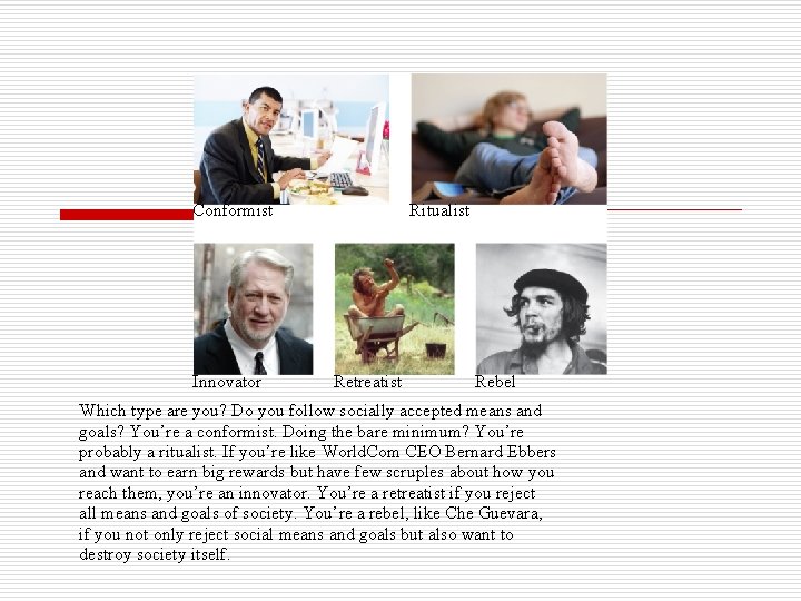 Conformist Innovator Ritualist Retreatist Rebel Which type are you? Do you follow socially accepted