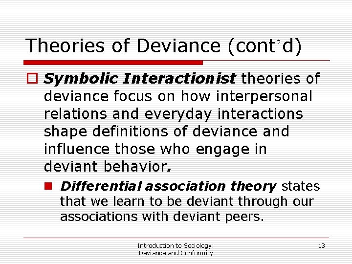 Theories of Deviance (cont’d) o Symbolic Interactionist theories of deviance focus on how interpersonal