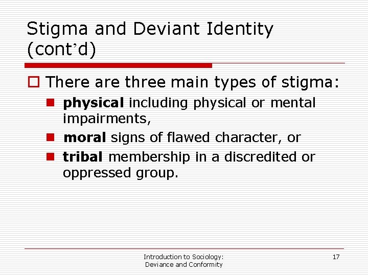 Stigma and Deviant Identity (cont’d) o There are three main types of stigma: n