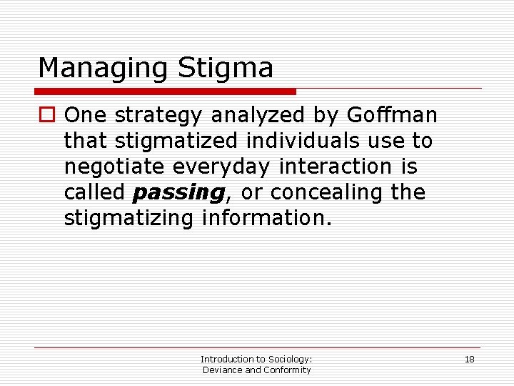 Managing Stigma o One strategy analyzed by Goffman that stigmatized individuals use to negotiate