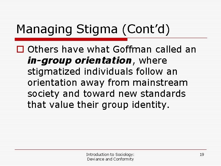 Managing Stigma (Cont’d) o Others have what Goffman called an in-group orientation, where stigmatized