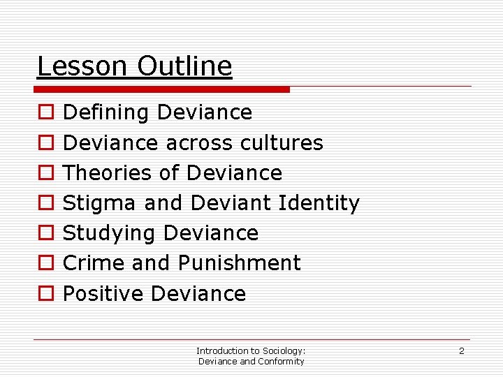 Lesson Outline o o o o Defining Deviance across cultures Theories of Deviance Stigma
