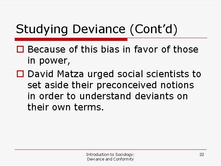 Studying Deviance (Cont’d) o Because of this bias in favor of those in power,