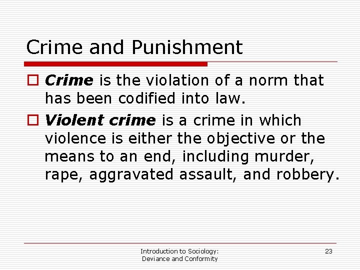 Crime and Punishment o Crime is the violation of a norm that has been