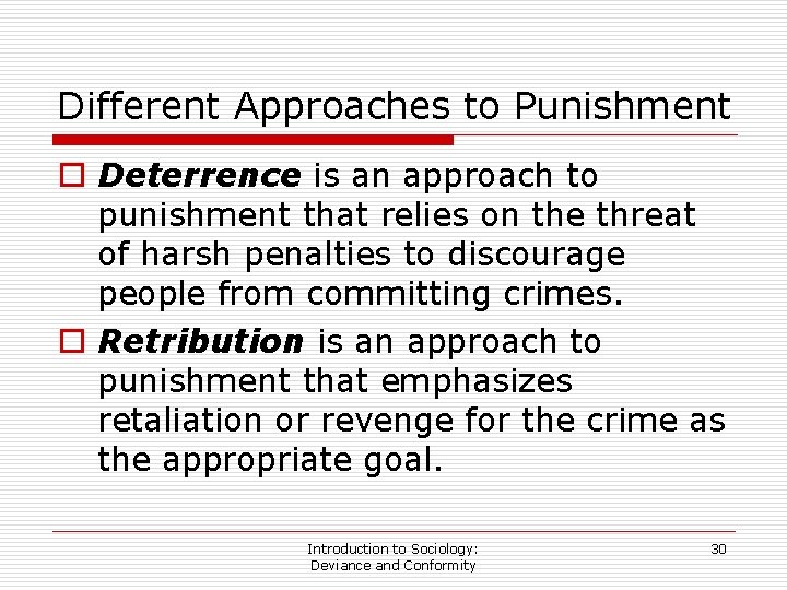 Different Approaches to Punishment o Deterrence is an approach to punishment that relies on