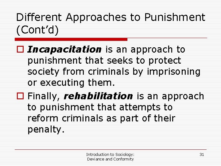 Different Approaches to Punishment (Cont’d) o Incapacitation is an approach to punishment that seeks