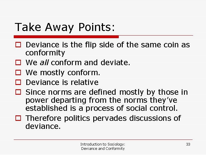 Take Away Points: o Deviance is the flip side of the same coin as