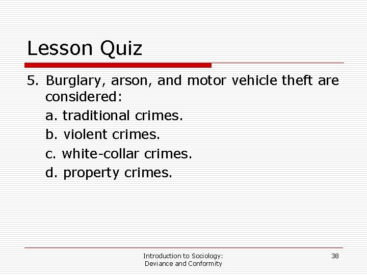 Lesson Quiz 5. Burglary, arson, and motor vehicle theft are considered: a. traditional crimes.