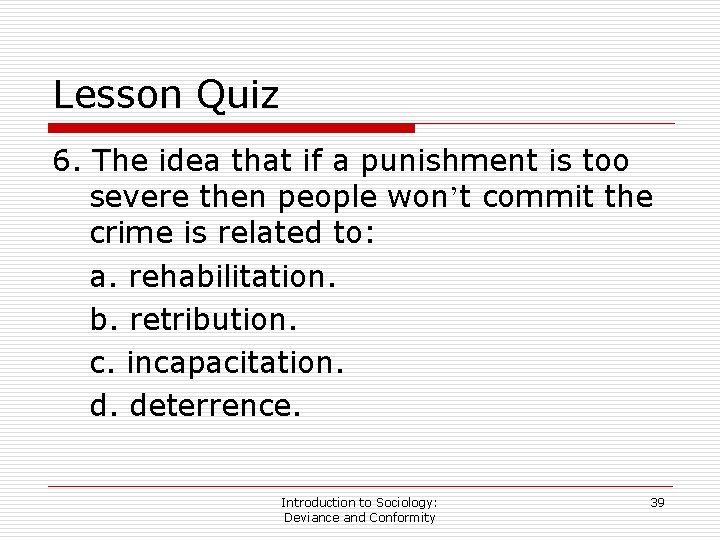 Lesson Quiz 6. The idea that if a punishment is too severe then people