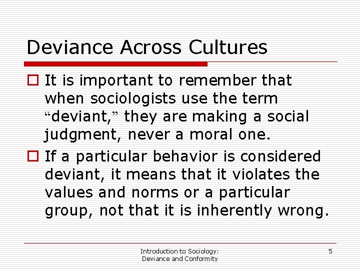 Deviance Across Cultures o It is important to remember that when sociologists use the