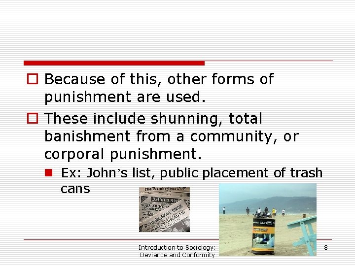 o Because of this, other forms of punishment are used. o These include shunning,
