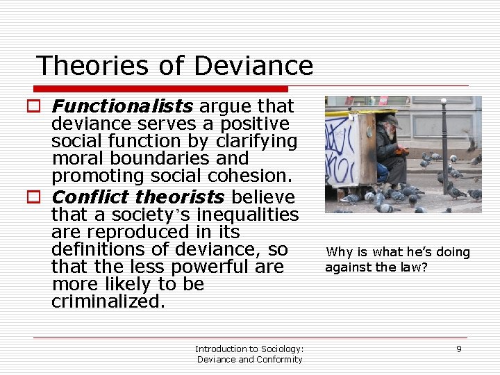 Theories of Deviance o Functionalists argue that deviance serves a positive social function by