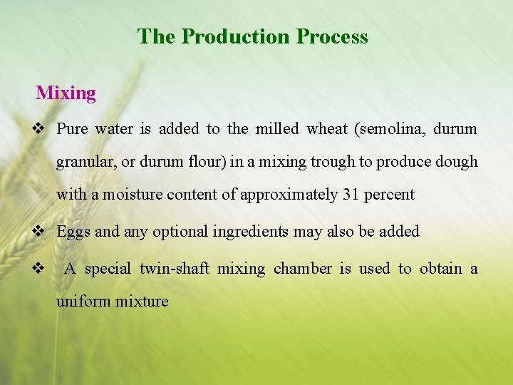 The Production Process Mixing v Pure water is added to the milled wheat (semolina,