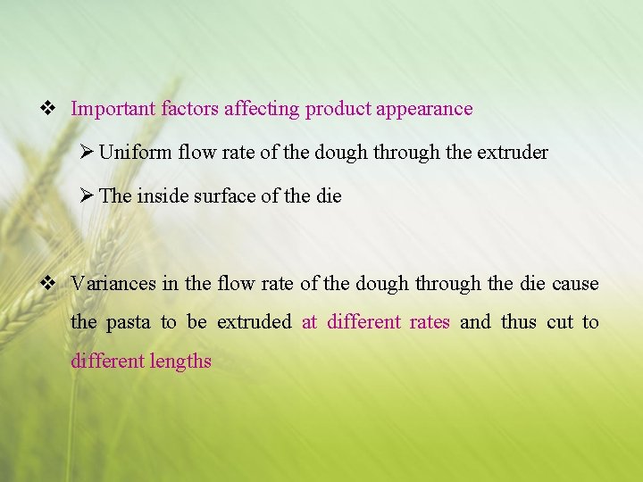 v Important factors affecting product appearance Ø Uniform flow rate of the dough through