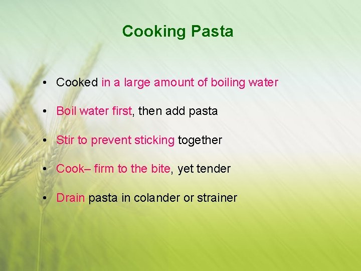 Cooking Pasta • Cooked in a large amount of boiling water • Boil water