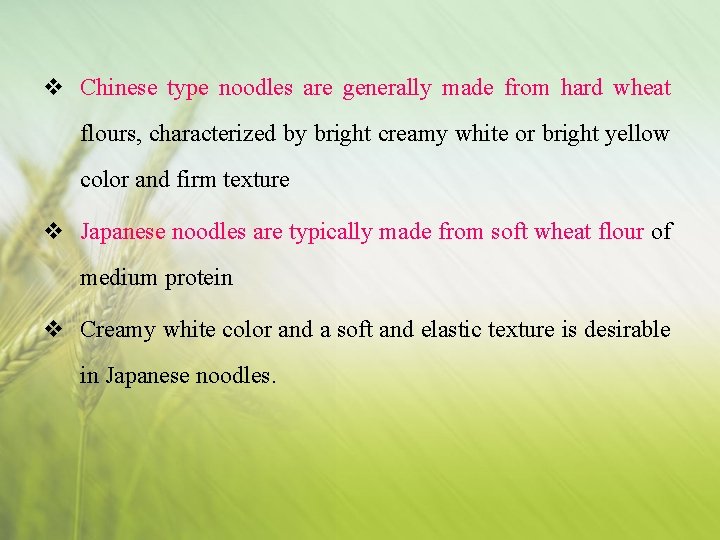 v Chinese type noodles are generally made from hard wheat flours, characterized by bright