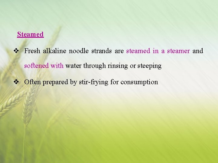 Steamed v Fresh alkaline noodle strands are steamed in a steamer and softened with