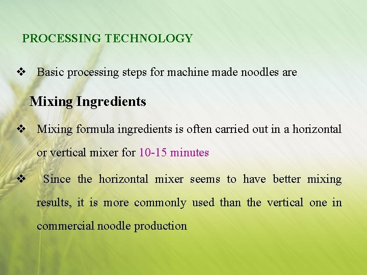 PROCESSING TECHNOLOGY v Basic processing steps for machine made noodles are Mixing Ingredients v