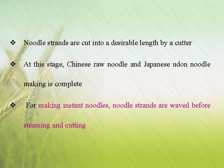 v Noodle strands are cut into a desirable length by a cutter v At