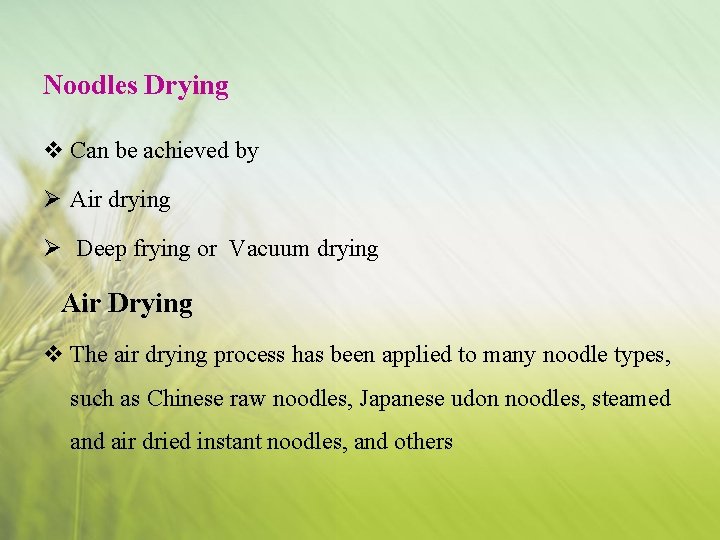 Noodles Drying v Can be achieved by Ø Air drying Ø Deep frying or