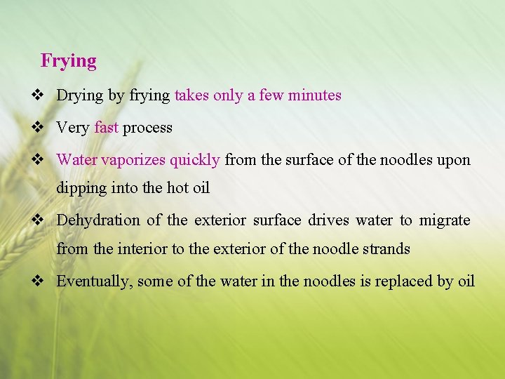 Frying v Drying by frying takes only a few minutes v Very fast process