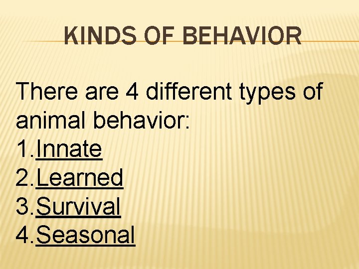 KINDS OF BEHAVIOR There are 4 different types of animal behavior: 1. Innate 2.