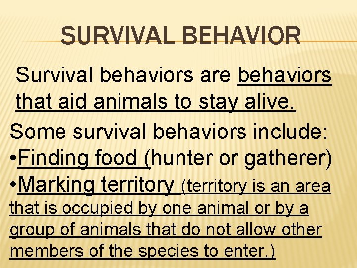 SURVIVAL BEHAVIOR Survival behaviors are behaviors that aid animals to stay alive. Some survival