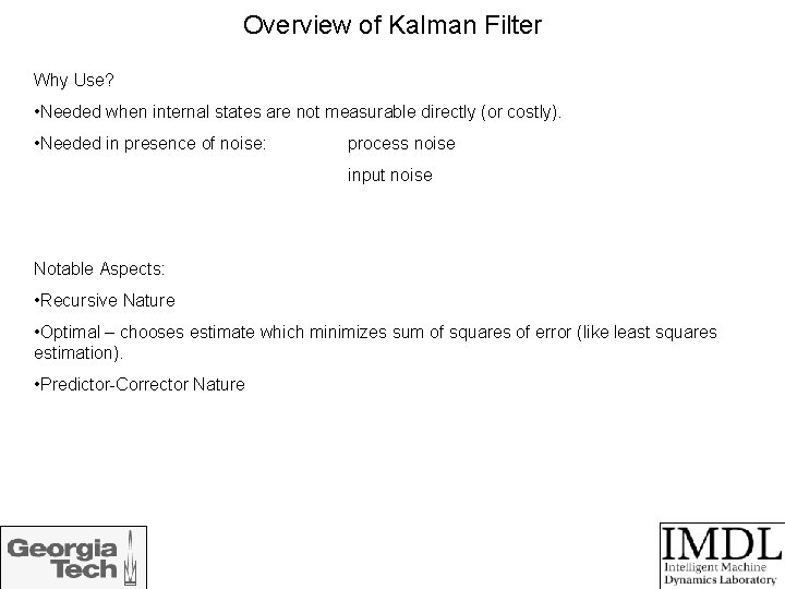 Overview of Kalman Filter Why Use? • Needed when internal states are not measurable