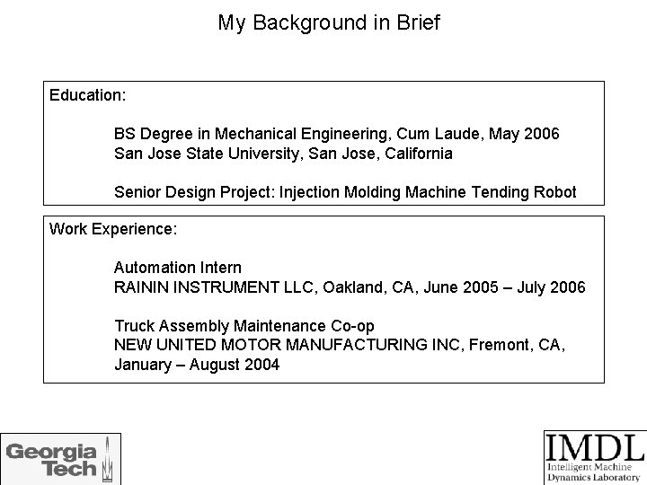 My Background in Brief Education: BS Degree in Mechanical Engineering, Cum Laude, May 2006