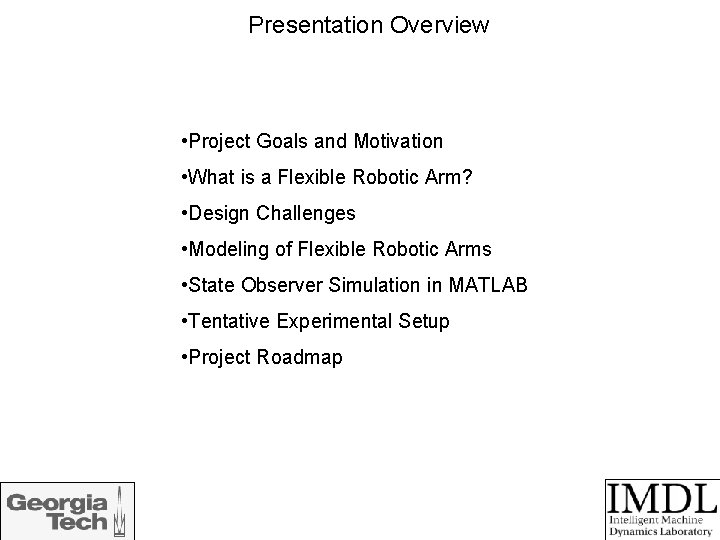 Presentation Overview • Project Goals and Motivation • What is a Flexible Robotic Arm?