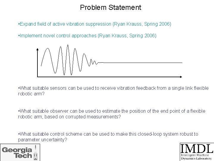 Problem Statement • Expand field of active vibration suppression (Ryan Krauss, Spring 2006) •