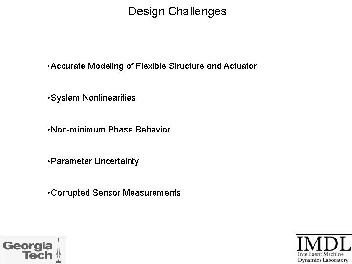 Design Challenges • Accurate Modeling of Flexible Structure and Actuator • System Nonlinearities •