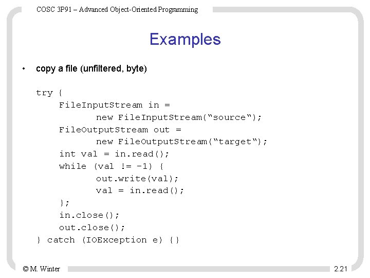 COSC 3 P 91 – Advanced Object-Oriented Programming Examples • copy a file (unfiltered,