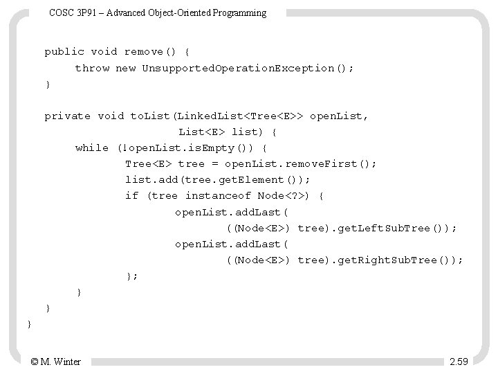 COSC 3 P 91 – Advanced Object-Oriented Programming public void remove() { throw new