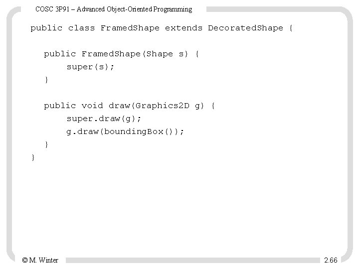 COSC 3 P 91 – Advanced Object-Oriented Programming public class Framed. Shape extends Decorated.