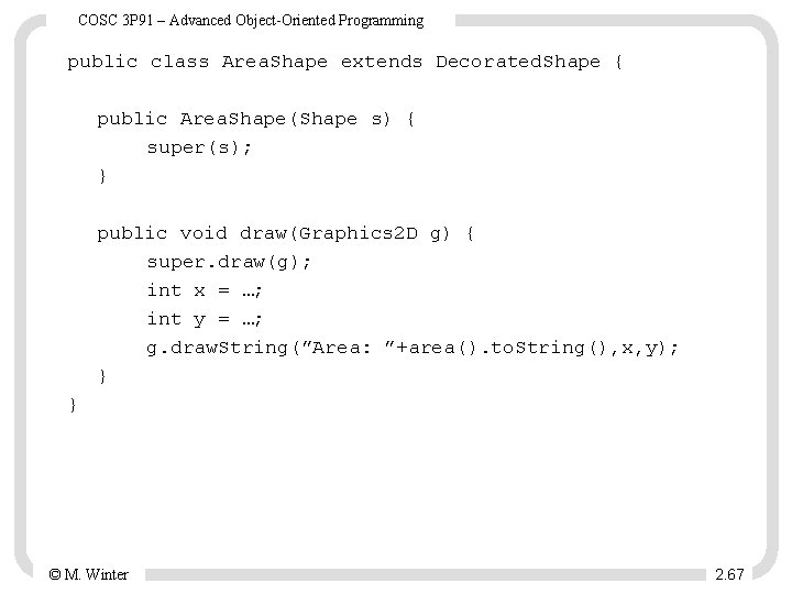 COSC 3 P 91 – Advanced Object-Oriented Programming public class Area. Shape extends Decorated.